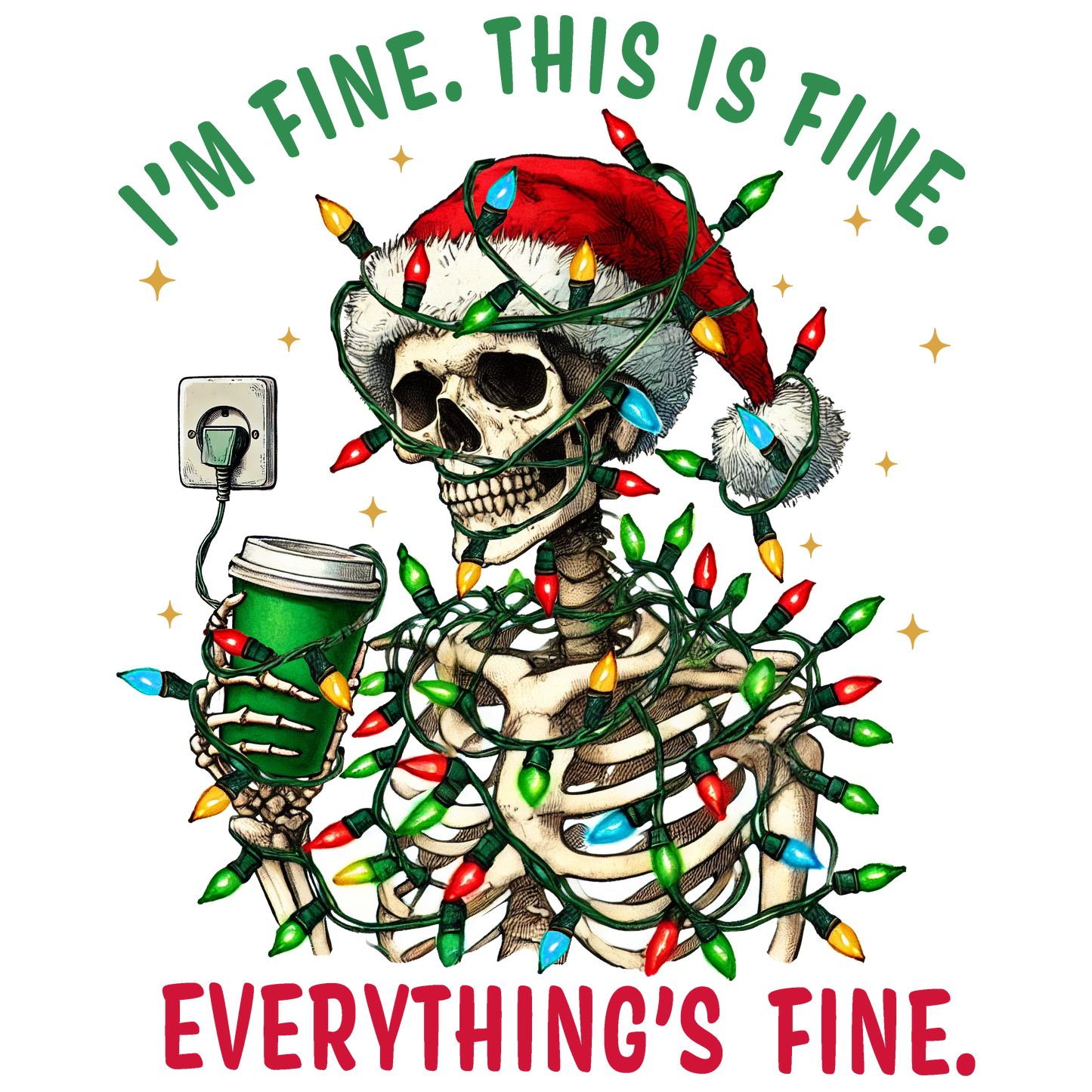 I'm Fine This Is Fine Everything Is Fine Christmas Skeleton