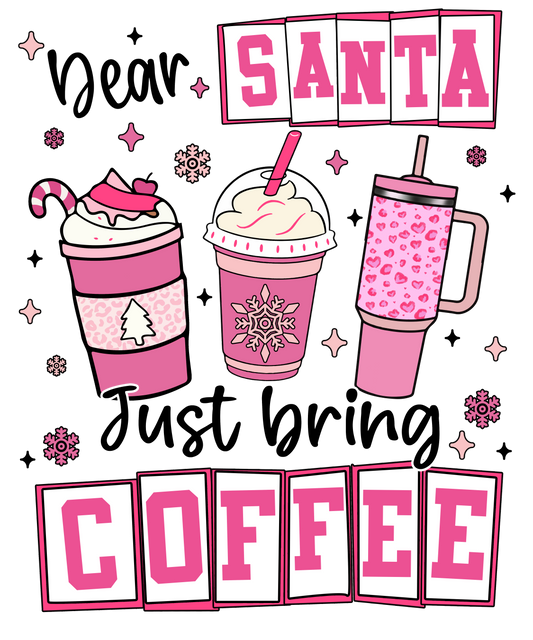 Dear Santa Just Bring Coffee