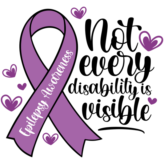 Not Every Disability Is Visible Epilepsy Awareness