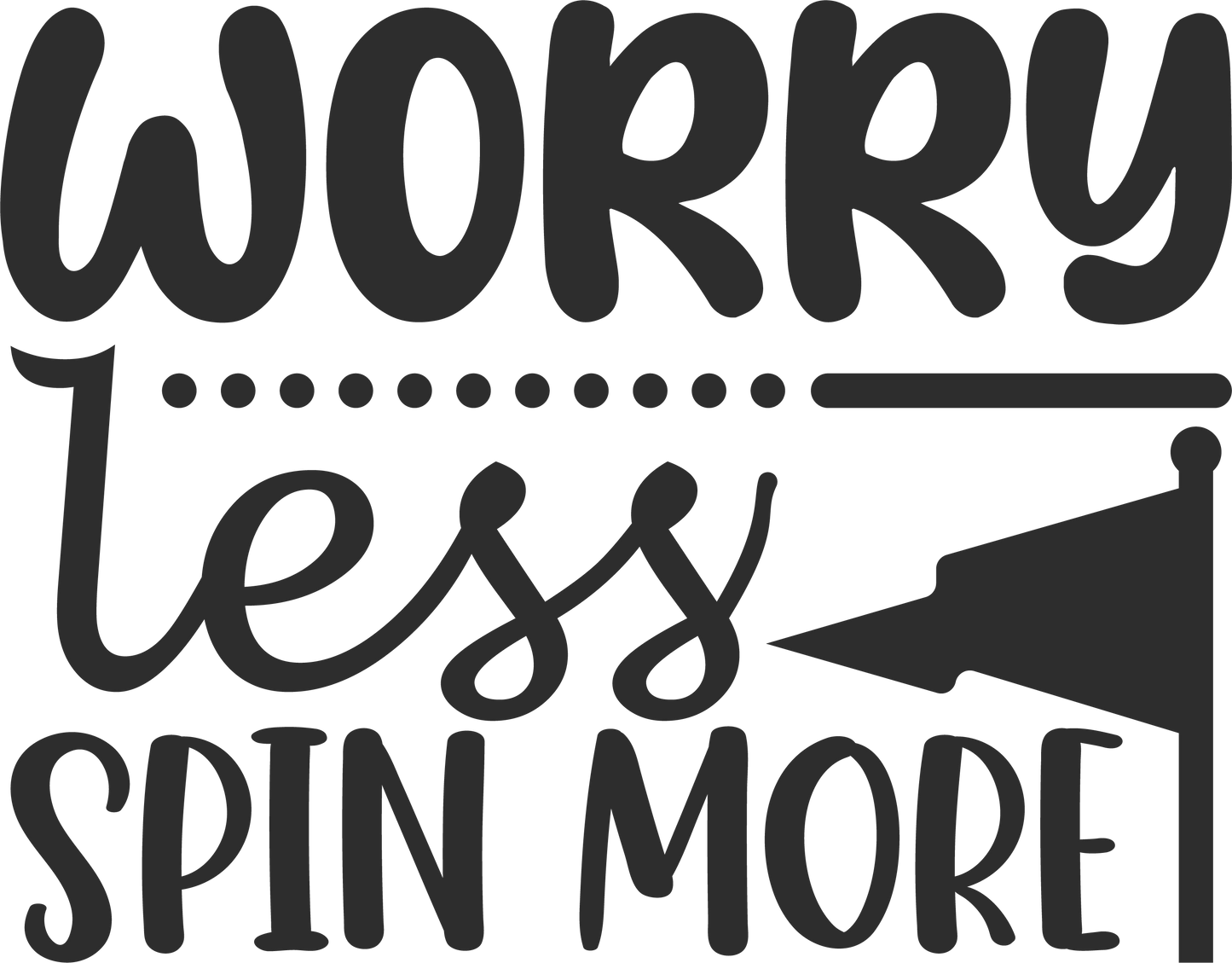 Worry Less Spin More