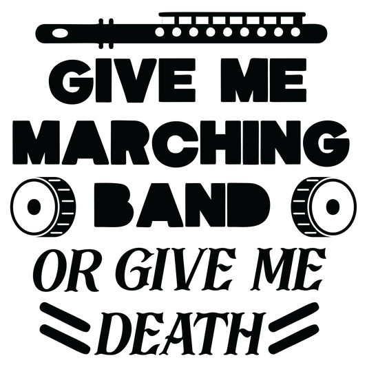 Give Me Marching Band Or Give Me Death