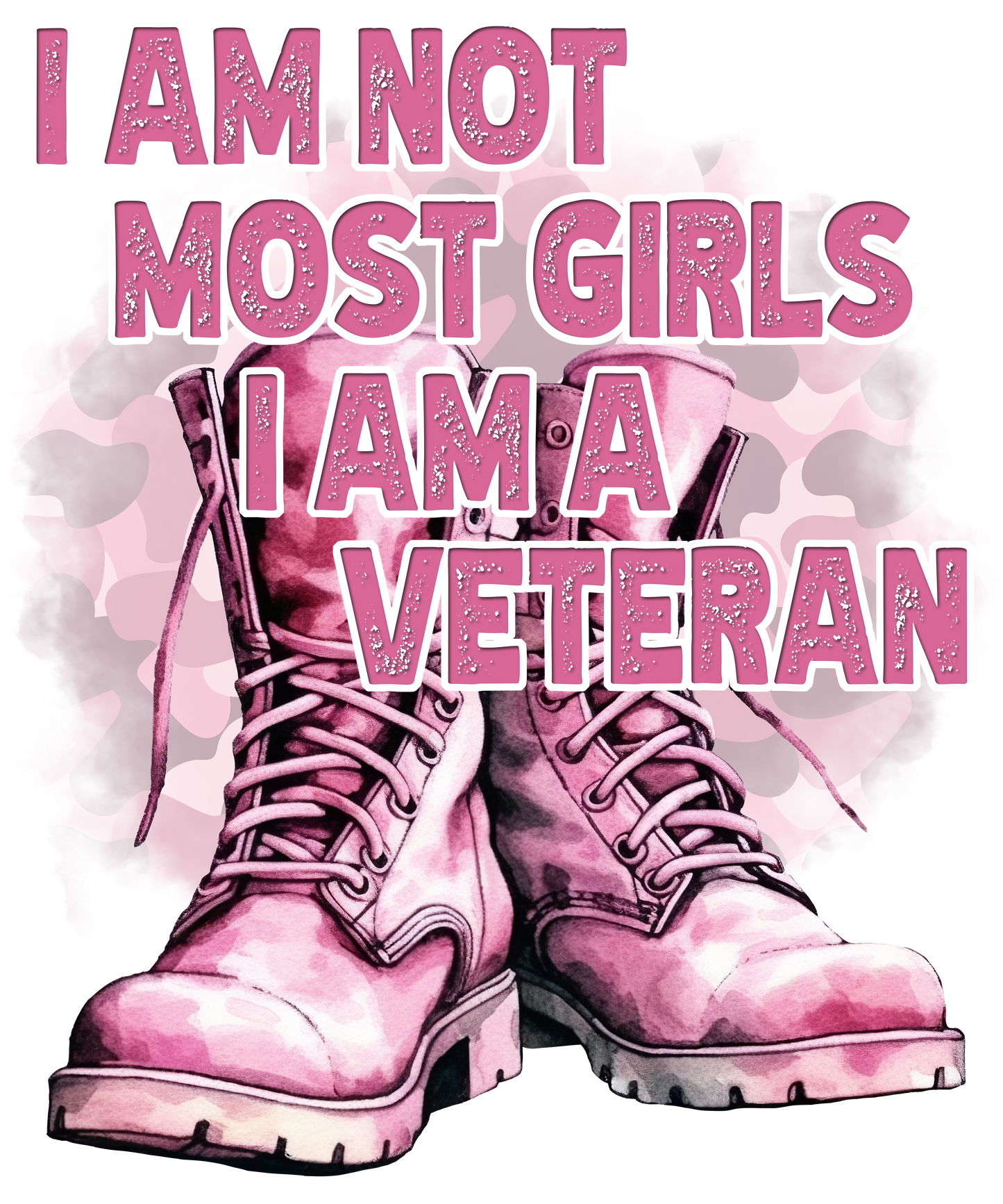 I Am Not Most Girls I Am A Veteran