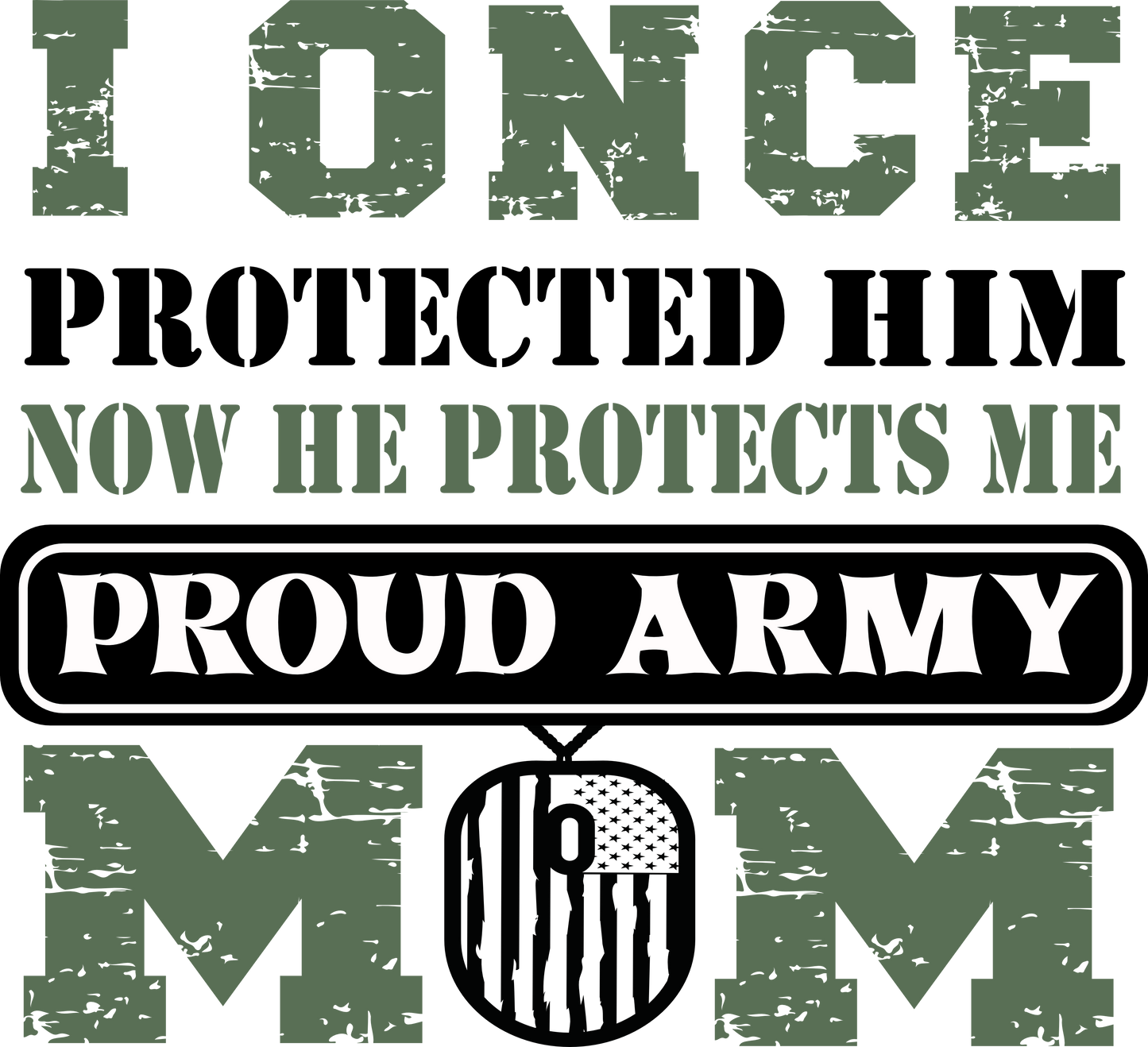 I Once Protected Him Now He Protects Me Proud Army Mom