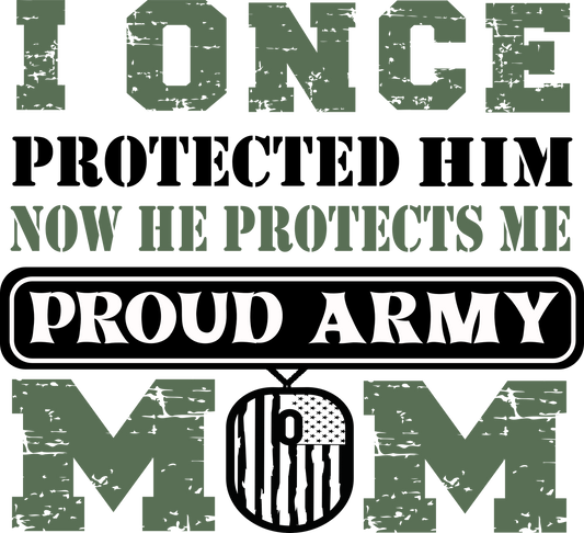 I Once Protected Him Now He Protects Me Proud Army Mom